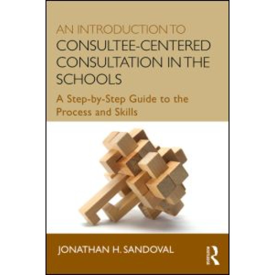 An Introduction to Consultee-Centered Consultation in the Schools An Introduction to Consultee-Centered Consultation in the Schools