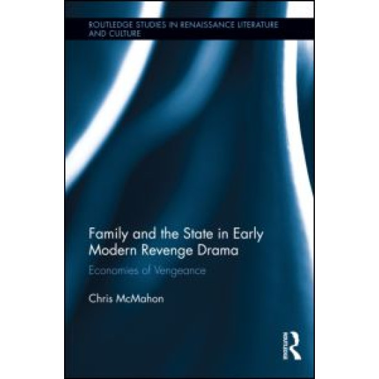 Family and the State in Early Modern Revenge Drama Family and the State in Early Modern Revenge Drama