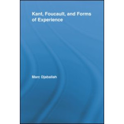 Kant, Foucault, and Forms of Experience Kant, Foucault, and Forms of Experience