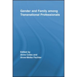 Gender and Family Among Transnational Professionals Gender and Family Among Transnational Professionals
