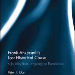 Frank Ankersmit's Lost Historical Cause Frank Ankersmit's Lost Historical Cause