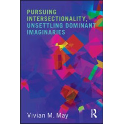 Pursuing Intersectionality, Unsettling Dominant Imaginaries