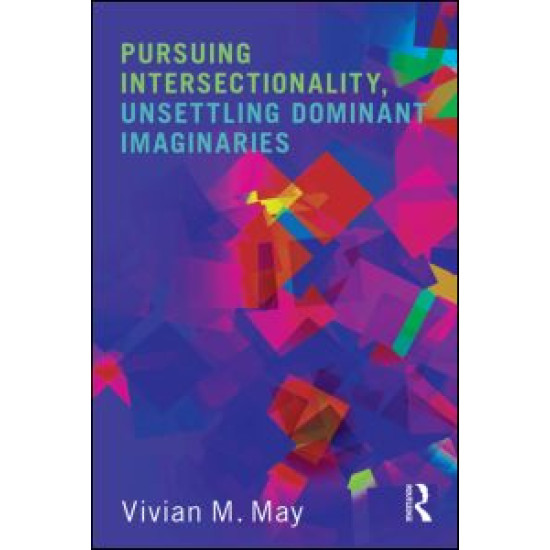 Pursuing Intersectionality, Unsettling Dominant Imaginaries Pursuing Intersectionality, Unsettling Dominant Imaginaries