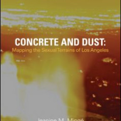 Concrete and Dust:  Mapping the Sexual Terrains of Los Angeles Concrete and Dust:  Mapping the Sexual Terrains of Los Angeles