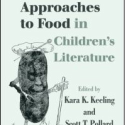 Critical Approaches to Food in Children’s Literature Critical Approaches to Food in Children’s Literature
