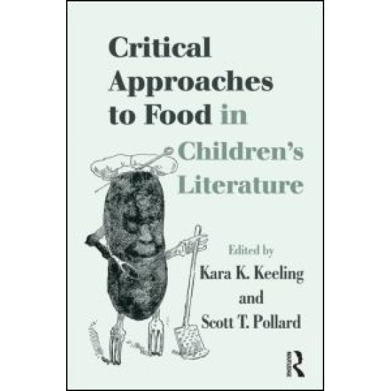 Critical Approaches to Food in Children’s Literature Critical Approaches to Food in Children’s Literature