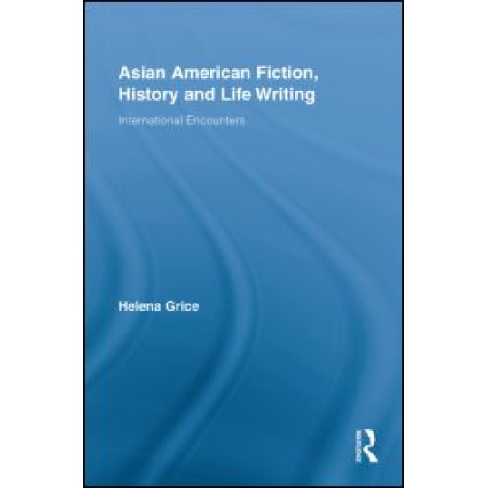 Asian American Fiction, History and Life Writing Asian American Fiction, History and Life Writing