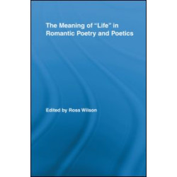 The Meaning of Life in Romantic Poetry and Poetics