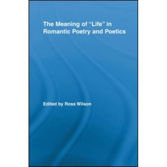The Meaning of Life in Romantic Poetry and Poetics