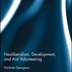 Neoliberalism, Development, and Aid Volunteering Neoliberalism, Development, and Aid Volunteering