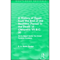 A History of Egypt from the End of the Neolithic Period to the Death of Cleopatra VII B.C. 30 (Routledge Revivals) A History of Egypt from the End of the Neolithic Period to the Death of Cleopatra VII B.C. 30 (Routledge Revivals)