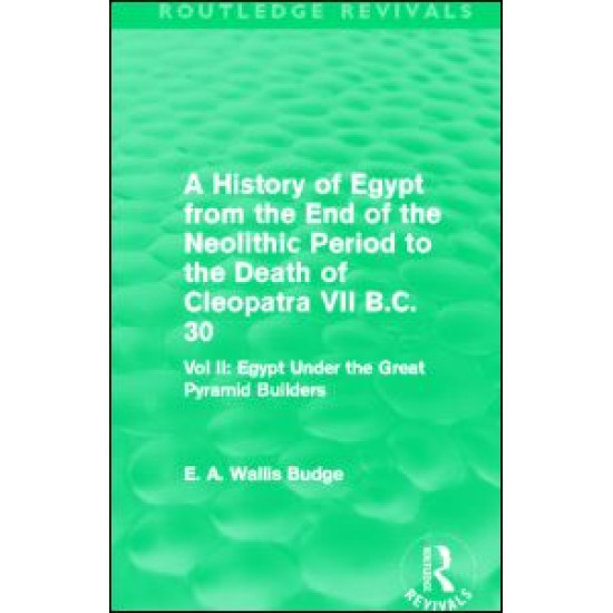 A History of Egypt from the End of the Neolithic Period to the Death of Cleopatra VII B.C. 30 (Routledge Revivals)