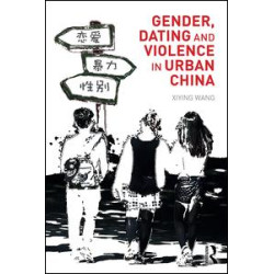 Gender, Dating and Violence in Urban China Gender, Dating and Violence in Urban China