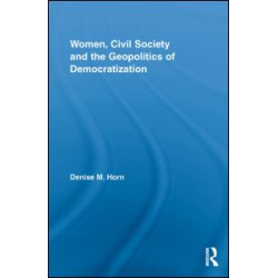 Women, Civil Society and the Geopolitics of Democratization Women, Civil Society and the Geopolitics of Democratization