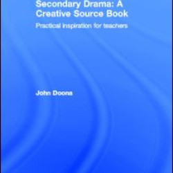 Secondary Drama: A Creative Source Book Secondary Drama: A Creative Source Book