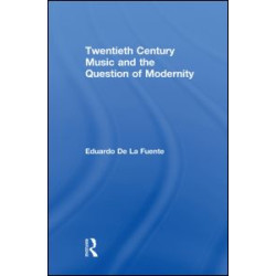 Twentieth Century Music and the Question of Modernity Twentieth Century Music and the Question of Modernity