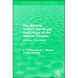 The Material Culture and Social Institutions of the Simpler Peoples (Routledge Revivals) The Material Culture and Social Institutions of the Simpler Peoples (Routledge Revivals)
