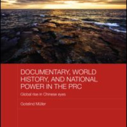 Documentary, World History, and National Power in the PRC Documentary, World History, and National Power in the PRC