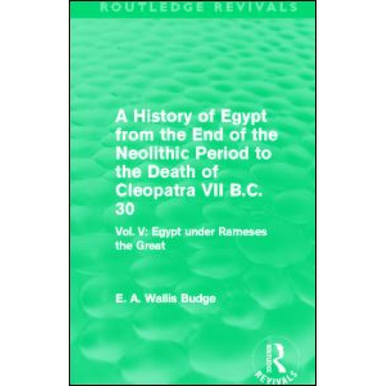 A History of Egypt from the End of the Neolithic Period to the Death of Cleopatra VII B.C. 30 (Routledge Revivals) A History of Egypt from the End of the Neolithic Period to the Death of Cleopatra VII B.C. 30 (Routledge Revivals)