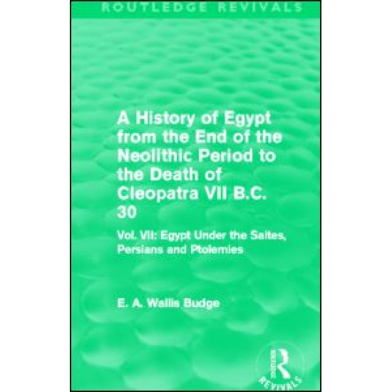 A History of Egypt from the End of the Neolithic Period to the Death of Cleopatra VII B.C. 30 (Routledge Revivals) A History of Egypt from the End of the Neolithic Period to the Death of Cleopatra VII B.C. 30 (Routledge Revivals)