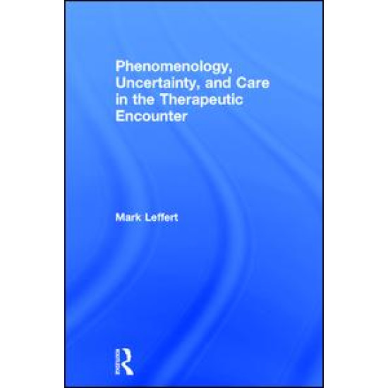 Phenomenology, Uncertainty, and Care in the Therapeutic Encounter