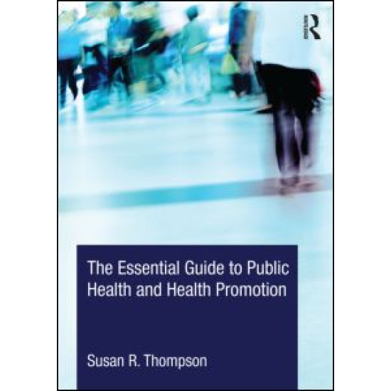 The Essential Guide to Public Health and Health Promotion The Essential Guide to Public Health and Health Promotion