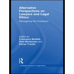 Alternative Perspectives on Lawyers and Legal Ethics Alternative Perspectives on Lawyers and Legal Ethics