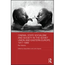 Cinema, State Socialism and Society in the Soviet Union and Eastern Europe, 1917-1989 Cinema, State Socialism and Society in the Soviet Union and Eastern Europe, 1917-1989