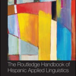 The Routledge Handbook of Hispanic Applied Linguistics