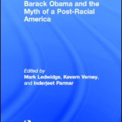 Barack Obama and the Myth of a Post-Racial America Barack Obama and the Myth of a Post-Racial America