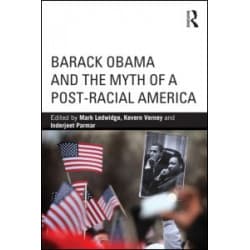 Barack Obama and the Myth of a Post-Racial America