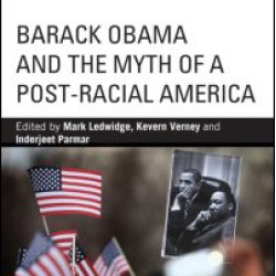 Barack Obama and the Myth of a Post-Racial America Barack Obama and the Myth of a Post-Racial America