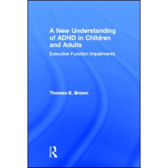 A New Understanding of ADHD in Children and Adults A New Understanding of ADHD in Children and Adults