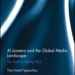 Al Jazeera and the Global Media Landscape Al Jazeera and the Global Media Landscape