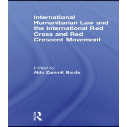International Humanitarian Law and the International Red Cross and Red Crescent Movement International Humanitarian Law and the International Red Cross and Red Crescent Movement