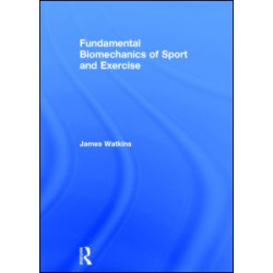 Fundamental Biomechanics of Sport and Exercise Fundamental Biomechanics of Sport and Exercise