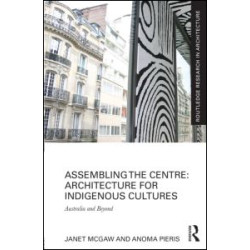 Assembling the Centre: Architecture for Indigenous Cultures Assembling the Centre: Architecture for Indigenous Cultures