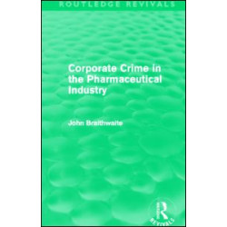 Corporate Crime in the Pharmaceutical Industry (Routledge Revivals) Corporate Crime in the Pharmaceutical Industry (Routledge Revivals)