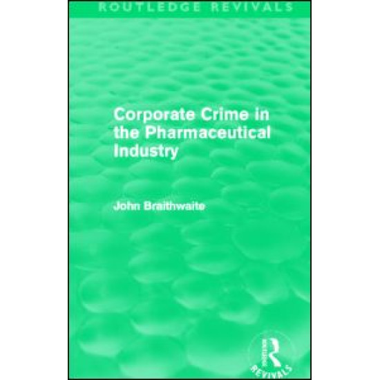 Corporate Crime in the Pharmaceutical Industry (Routledge Revivals)