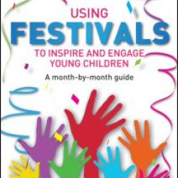 Using Festivals to Inspire and Engage Young Children Using Festivals to Inspire and Engage Young Children