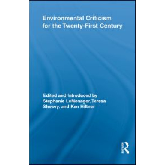 Environmental Criticism for the Twenty-First Century Environmental Criticism for the Twenty-First Century