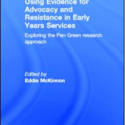 Using Evidence for Advocacy and Resistance in Early Years Services Using Evidence for Advocacy and Resistance in Early Years Services