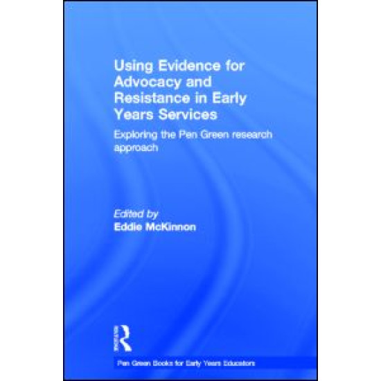 Using Evidence for Advocacy and Resistance in Early Years Services Using Evidence for Advocacy and Resistance in Early Years Services