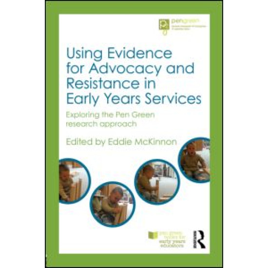 Using Evidence for Advocacy and Resistance in Early Years Services Using Evidence for Advocacy and Resistance in Early Years Services
