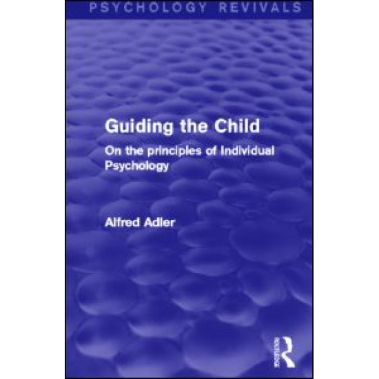 Guiding the Child (Psychology Revivals) Guiding the Child (Psychology Revivals)