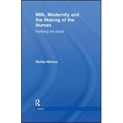 Milk, Modernity and the Making of the Human Milk, Modernity and the Making of the Human