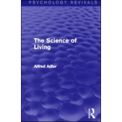 The Science of Living (Psychology Revivals) The Science of Living (Psychology Revivals)