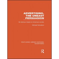 Advertising, The Uneasy Persuasion (RLE Advertising) Advertising, The Uneasy Persuasion (RLE Advertising)