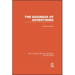 The Business of Advertising (RLE Advertising) The Business of Advertising (RLE Advertising)