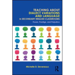 Teaching About Dialect Variations and Language in Secondary English Classrooms Teaching About Dialect Variations and Language in Secondary English Classrooms
